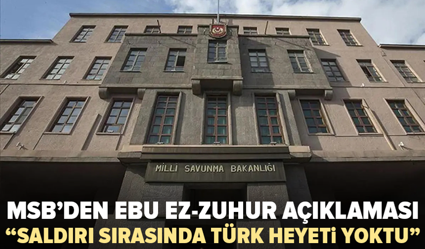MSB’den İsrail’in Suriye saldırısına açıklama: “Ebu ez-Zuhur’da Türk heyeti yoktu”