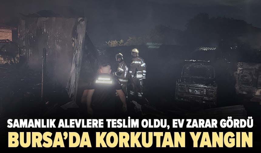 Bursa'da samanlıkta başlayan yangın eve sıçradı