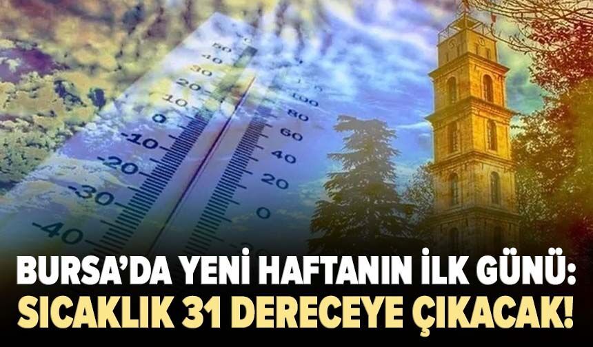 Bursa’da yeni haftanın ilk günü: Sıcaklık 31 dereceye çıkacak!