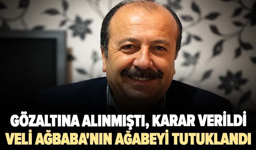 Gözaltına alınmıştı, karar verildi! Veli Ağbaba'nın ağabeyi tutuklandı
