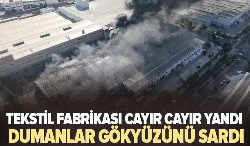 Tekstil fabrikası cayır cayır yandı! Dumanlar gökyüzünü sardı