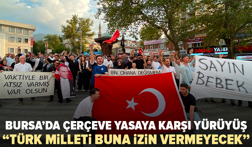Bursa çerçeve yasa karşıtı yürüyüş: “Türk milleti buna izin vermeyecek”