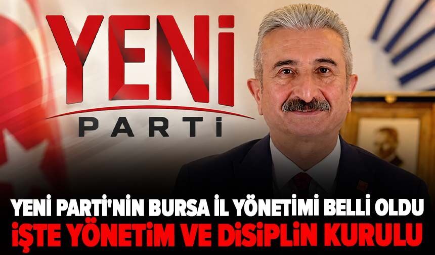Yeni Parti'nin Bursa il yönetimi belli oldu! İşte yönetim ve disiplin kurulu