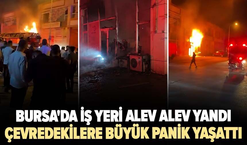 Bursa'da iş yeri alev alev yandı