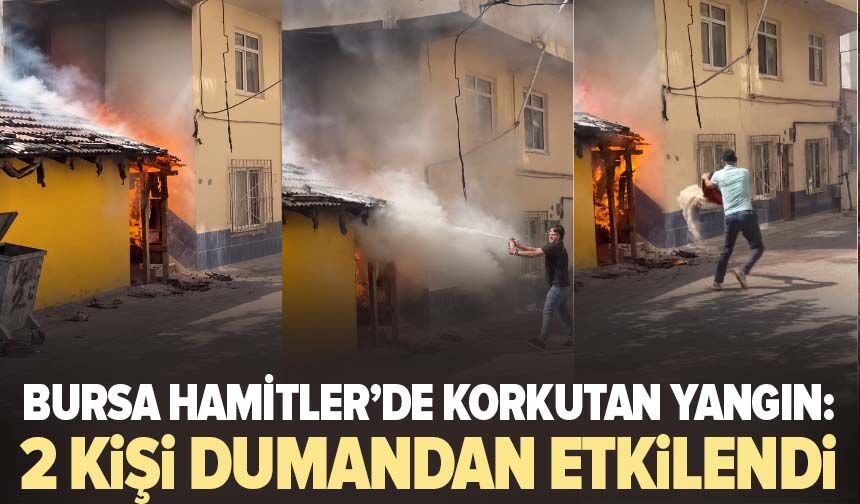 Bursa Hamitler’de korkutan yangın: 2 kişi dumandan etkilendi