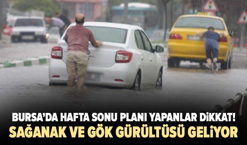Bursa’da hafta sonu planı yapanlar dikkat! Sağanak ve gök gürültüsü geliyor
