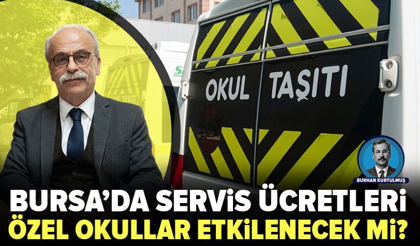 Bursa’da servis ücretleri ne kadar olacak? Özel okullar nasıl etkilenecek?