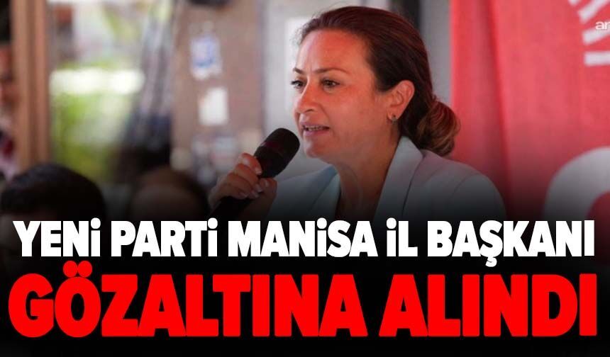 YENİ Parti Manisa İl Başkanı gözaltına alındı