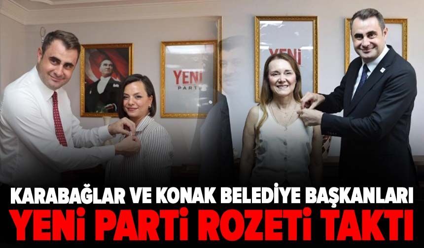 Karabağlar ve Konak belediye başkanları YENİ Parti rozeti taktı