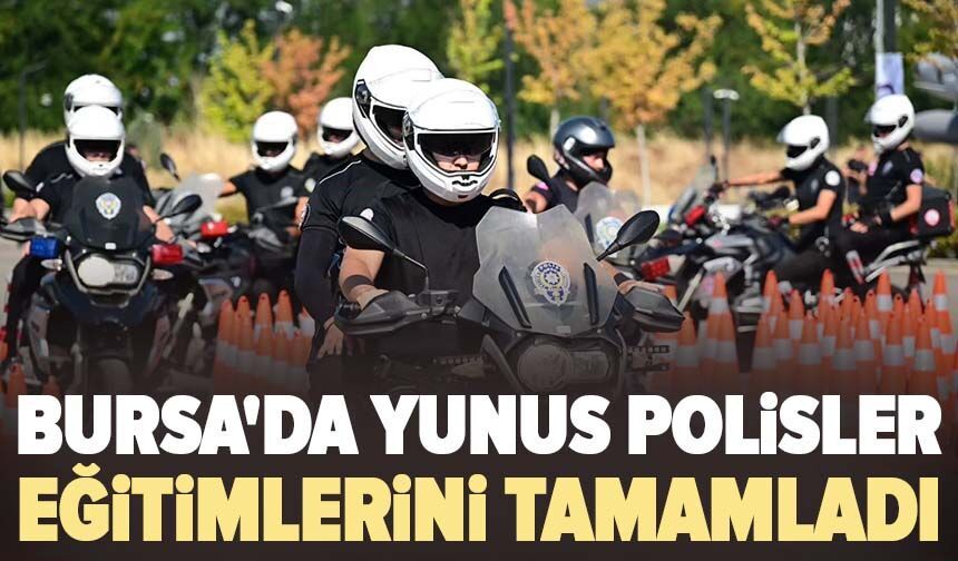 Bursa'da Yunus polisler eğitimlerini tamamladı