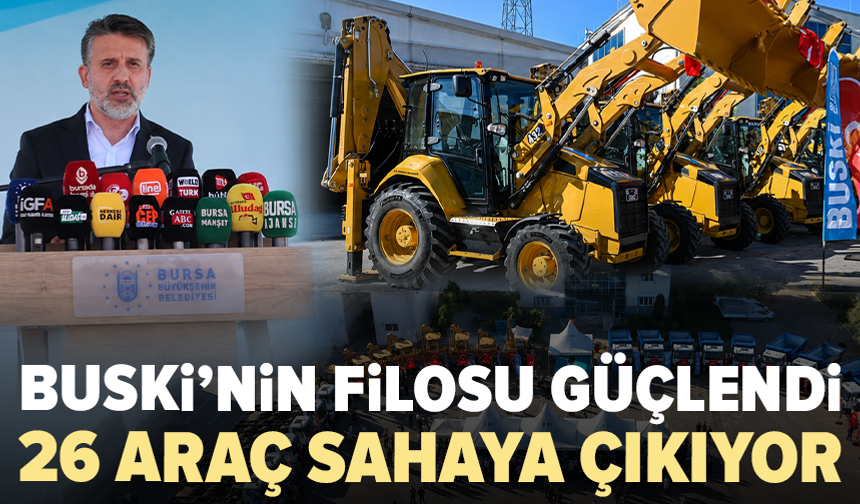 BUSKİ’ye 156 milyon liralık araç yatırımı