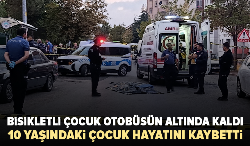Halk otobüsünün altında kalan 10 yaşındaki çocuk hayatını kaybetti