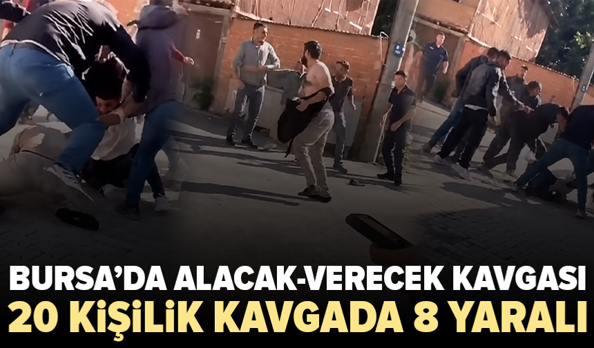 Bursa’da alacak-verecek kavgası: 8 kişi yaralandı