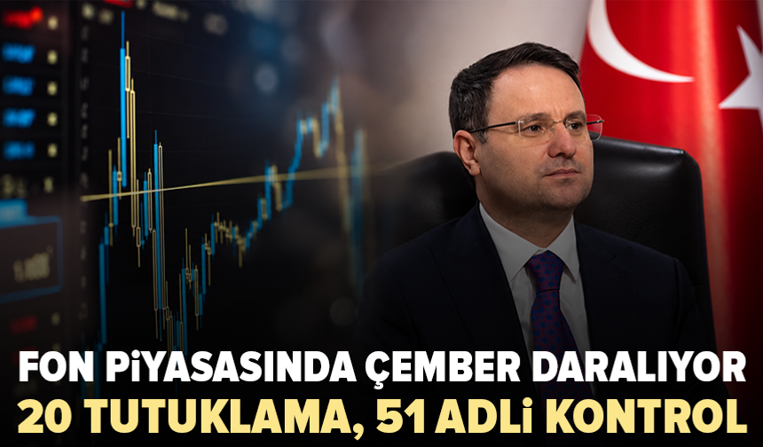 Fon piyasasında soruşturmalar derinleşiyor: 20 tutuklama, 51 kişiye adli kontrol
