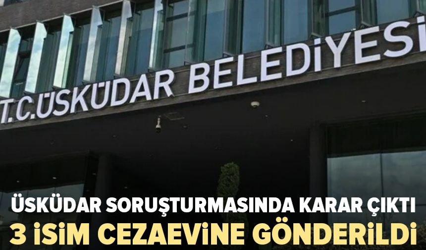 Üsküdar Belediyesi soruşturmasında 3 kişi tutuklandı