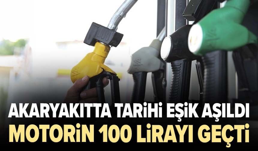Akaryakıtta tarihi eşik aşıldı: Motorin 100 lirayı geçti