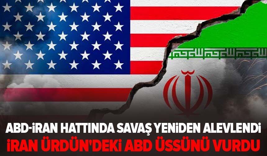 ABD-İran hattında savaş yeniden alevlendi: İran Ürdün'deki ABD üssünü vurdu