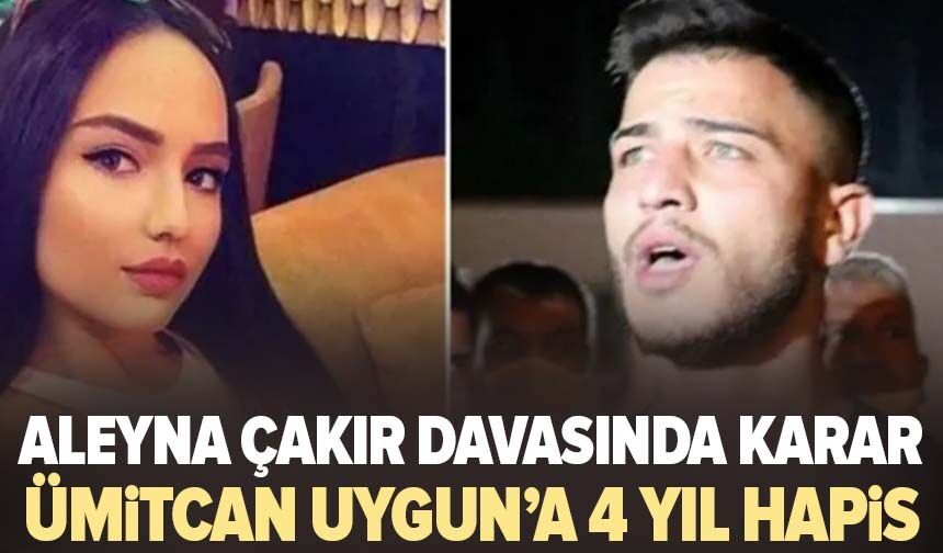 Aleyna Çakır davasında karar: Ümitcan Uygun’a 4 yıl hapis