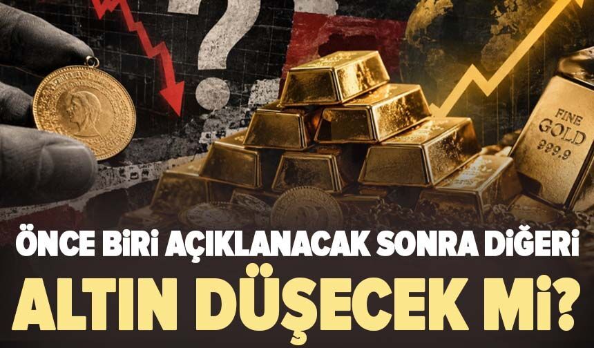 Altın düşecek mi? Önce biri açıklanacak sonra diğeri