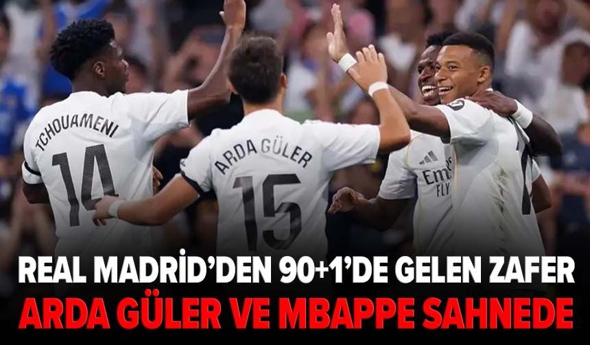 Real Madrid’den 90+1’de gelen zafer: Arda Güler ve Mbappe sahnede