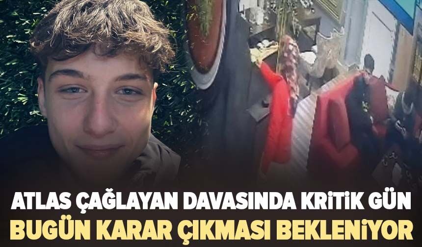 Atlas Çağlayan davasında kritik gün: Bugün karar çıkması bekleniyor