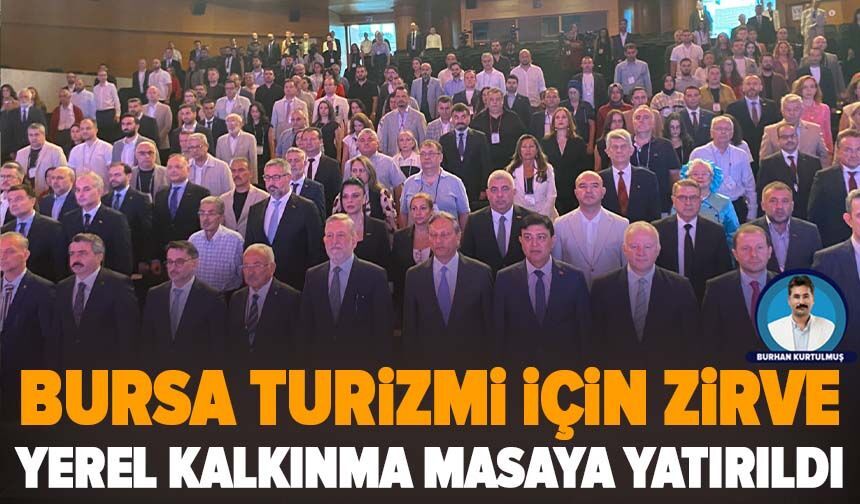 Bursa turizmi için zirve: Yerel kalkınma masaya yatırıldı