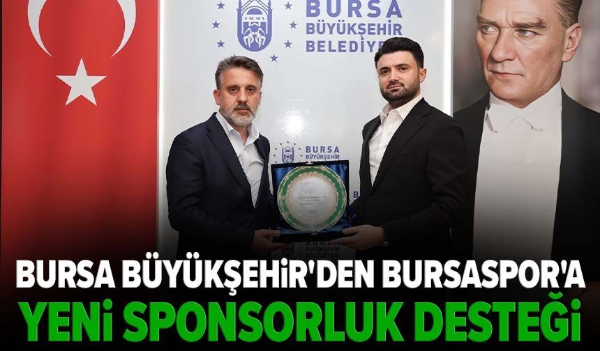 Bursa Büyükşehir'den Bursaspor'a yeni sponsorluk desteği