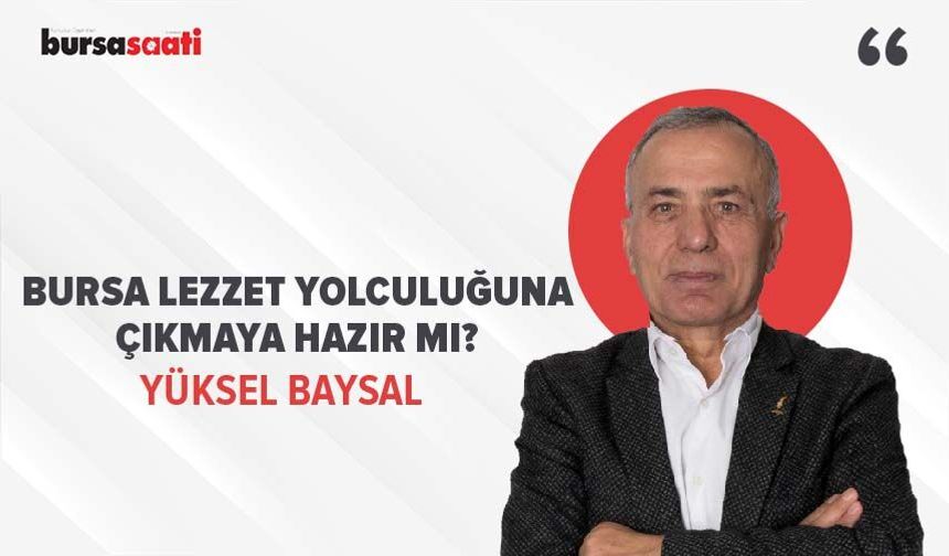 Bursa lezzet yolculuğuna çıkmaya hazır mı?
