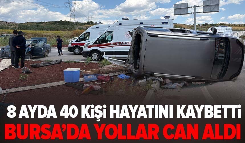 Bursa’da yollar can aldı: 8 ayda 40 kişi hayatını kaybetti