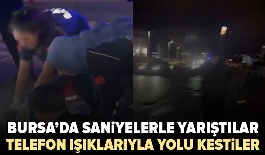 Bursa’da saniyelerle yarıştılar: Telefon ışıklarıyla trafiği durdurdular