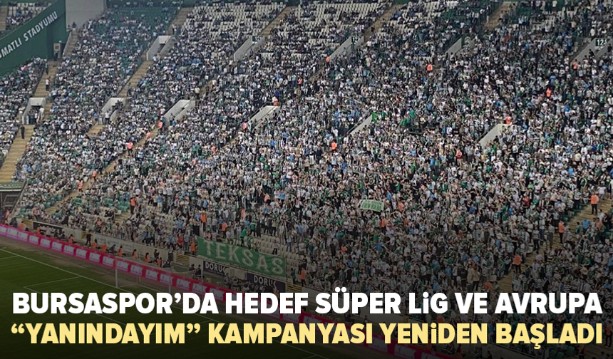 Bursaspor’da hedef Süper Lig ve Avrupa: “Yanındayım” kampanyası yeniden başladı