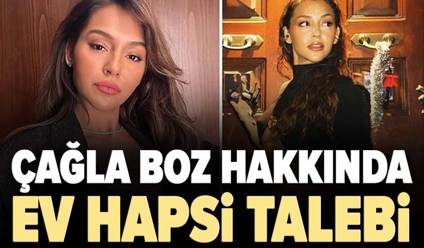 Çağla Boz hakkında ev hapsi talebi