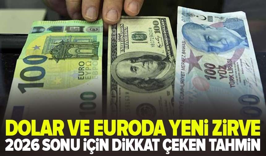 Dolar ve euroda yeni zirve: 2026 sonu için dikkat çeken tahmin