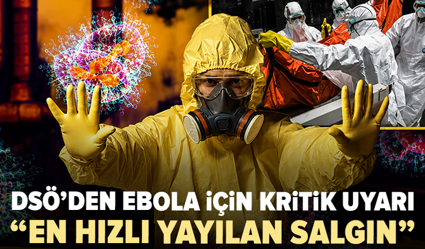 DSÖ’den Ebola uyarısı: Bilinmeyen bulaşma zincirleri var