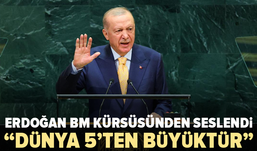Erdoğan’dan BM kürsüsünde reform çağrısı: “Dünya 5’ten büyüktür”