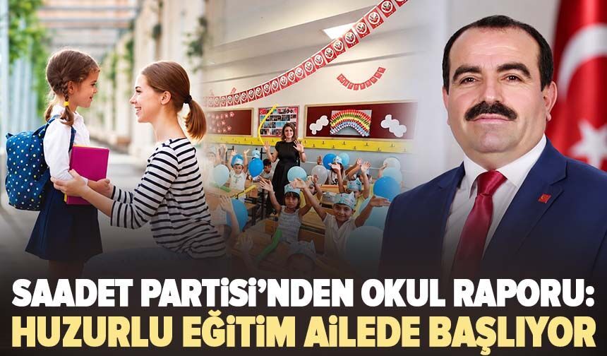 Saadet Partisi’nden okul raporu: Huzurlu eğitim ailede başlıyor