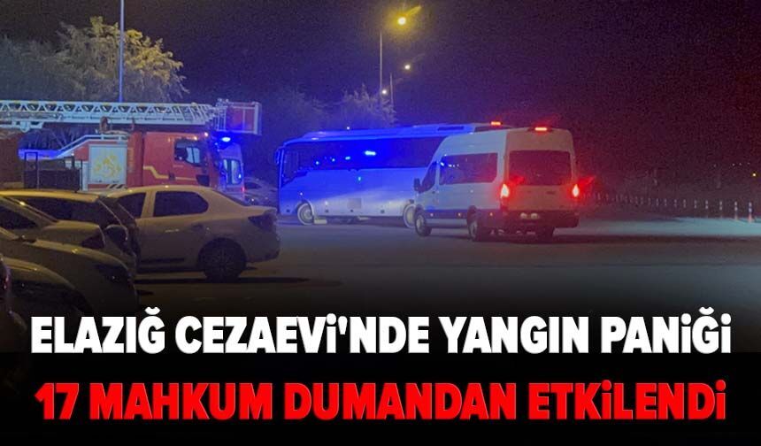 Elazığ Cezaevi'nde yangın paniği: 17 mahkum dumandan etkilendi