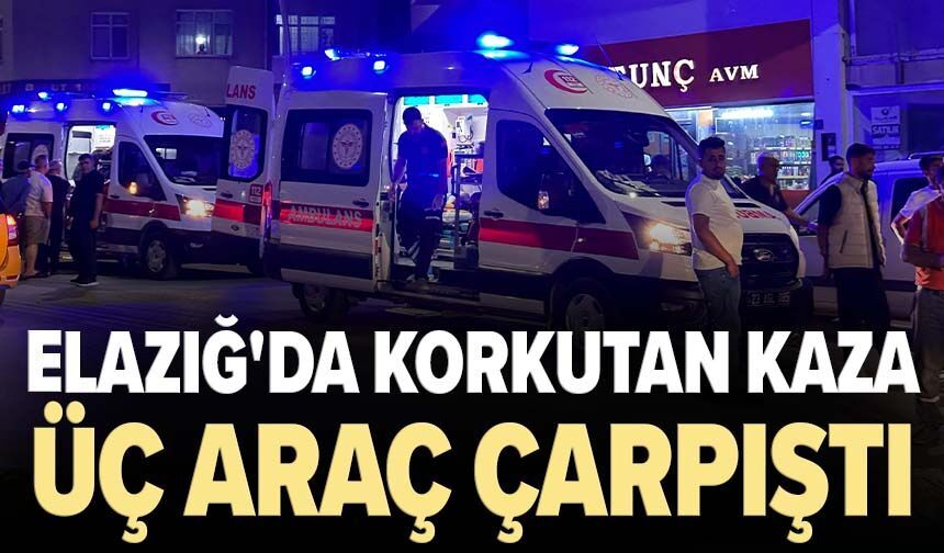 Elazığ'da üç araç çarpıştı: 2 yaralı