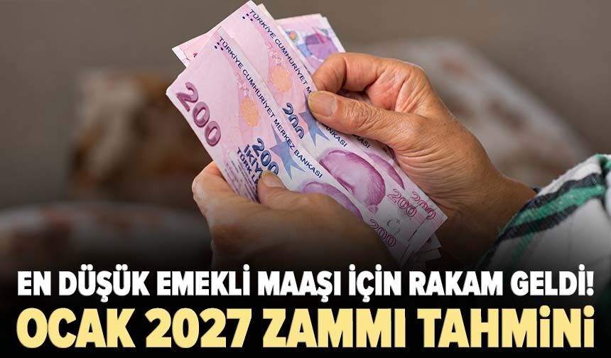 En düşük emekli maaşı için rakam geldi! Ocak 2027 zammı tahmini