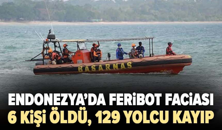 Endonezya’da feribot faciası: 6 kişi öldü, 129 yolcu kayıp