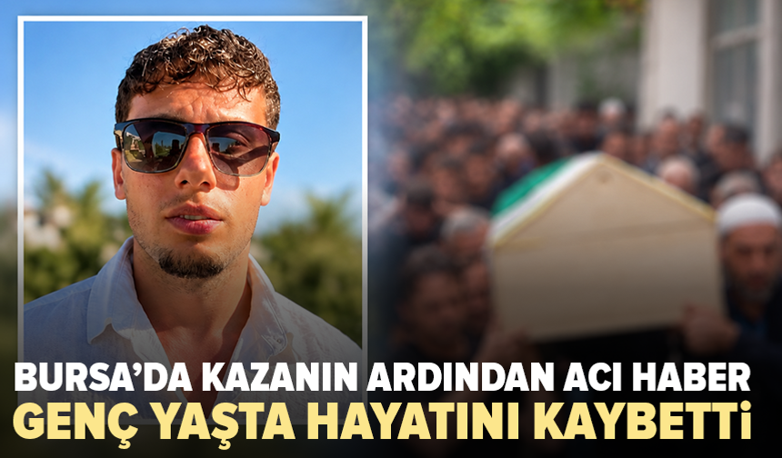 Bursa’da kazada ölen 19 yaşındaki Burak’a son veda