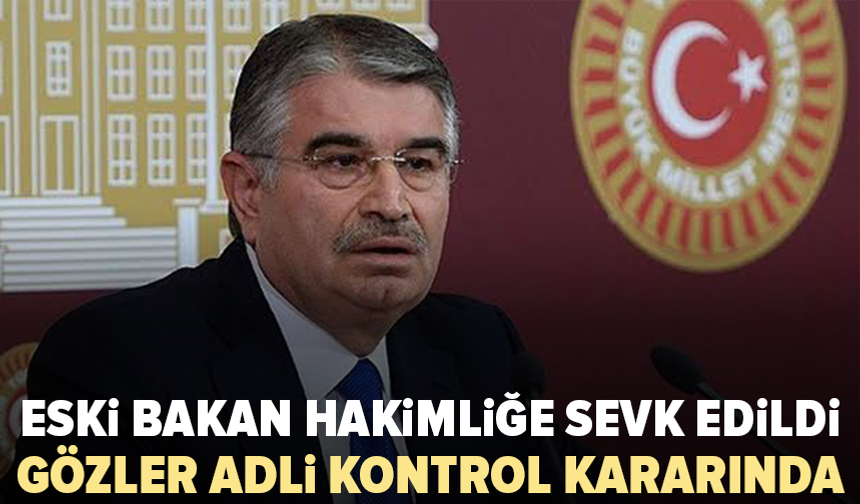 Eski Bakan İdris Naim Şahin hakkında adli kontrol talebi