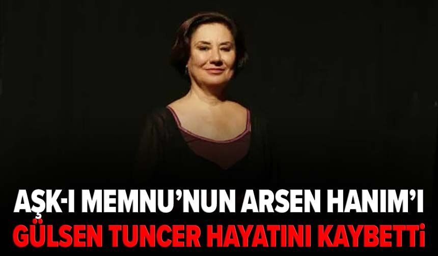 Aşk-ı Memnu’nun Arsen Hanım’ı Gülsen Tuncer’den acı haber
