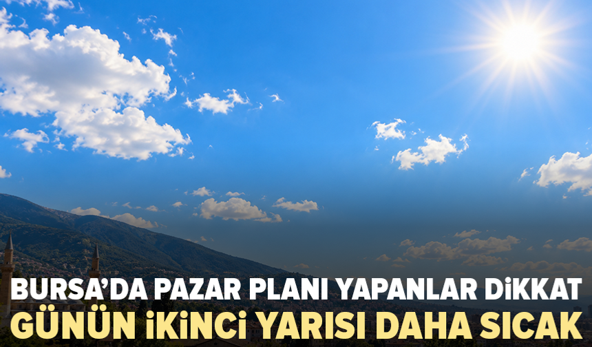 6 Eylül’de Bursa’da hava nasıl olacak? Son tahmin geldi