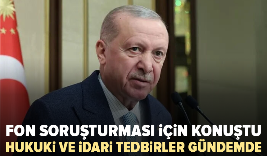 Erdoğan’dan fon soruşturmasına ilişkin ilk açıklama