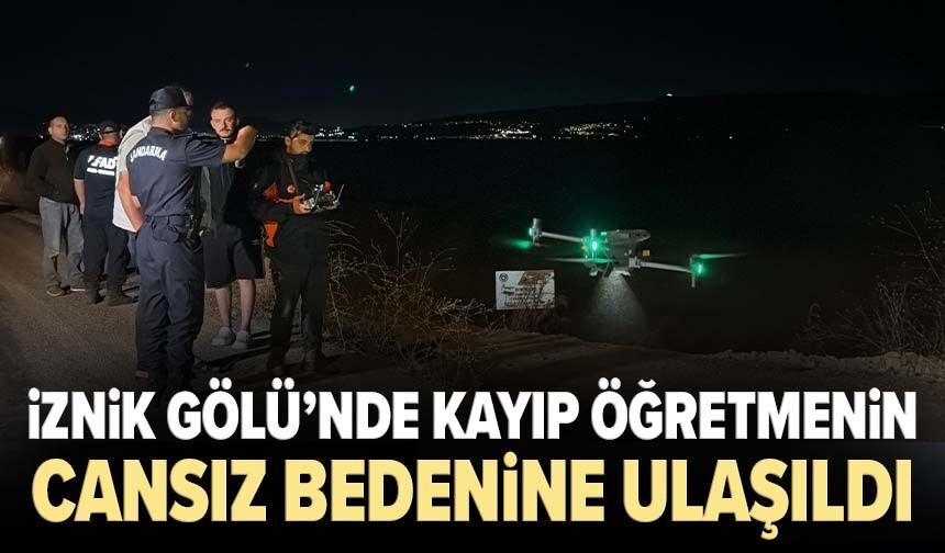 İznik Gölü’nde kayıp öğretmenin cansız bedenine ulaşıldı