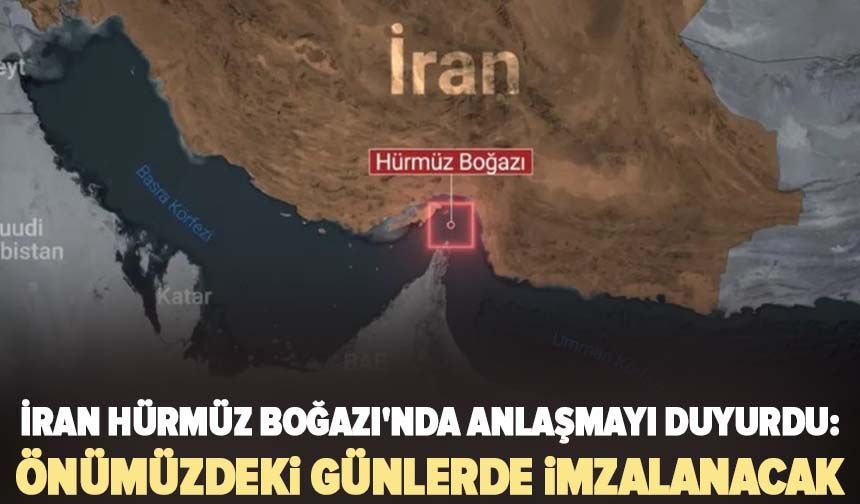 İran Hürmüz Boğazı'nda anlaşmayı duyurdu: Önümüzdeki günlerde imzalanacak