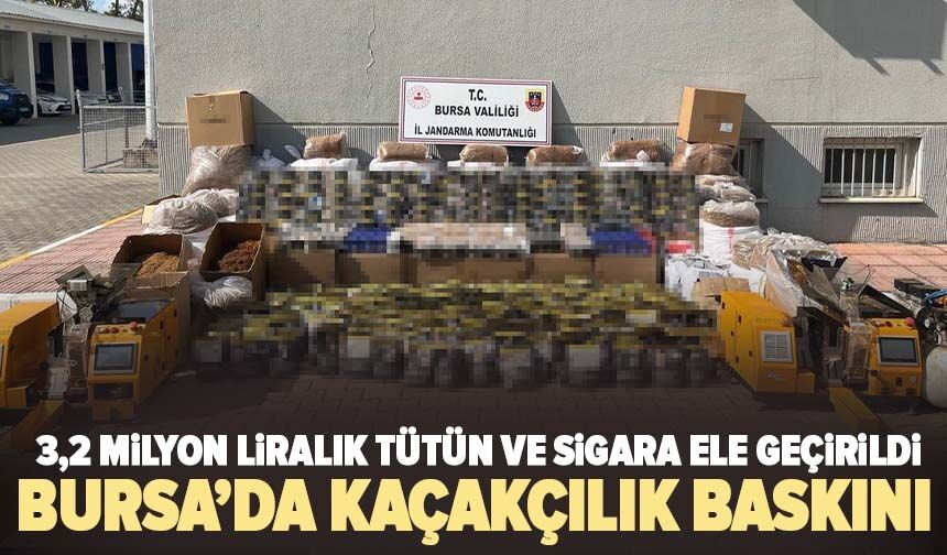 Bursa’da kaçakçılık baskını: 3,2 milyon liralık tütün ve sigara ele geçirildi