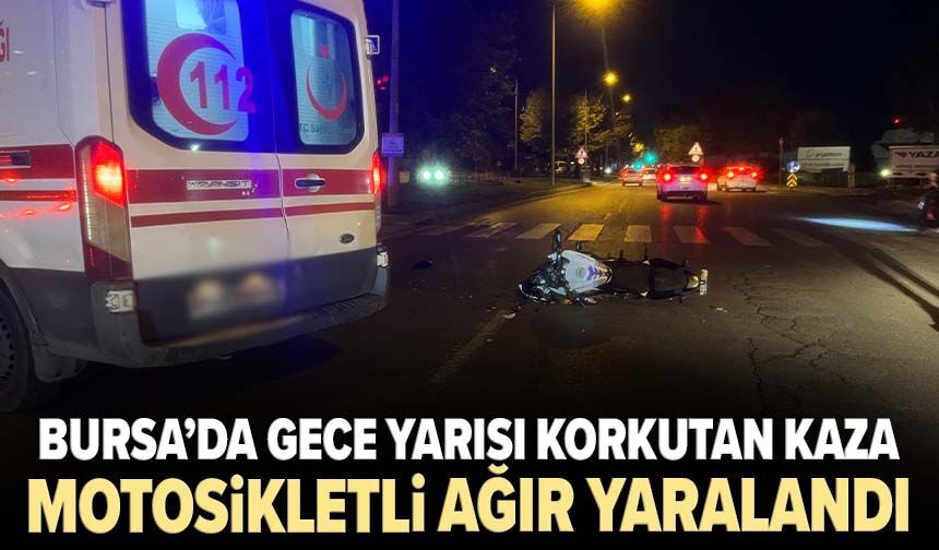 Bursa’da gece yarısı korkutan kaza: 18 yaşındaki motosikletli ağır yaralandı