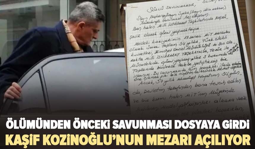 Kaşif Kozinoğlu’nun mezarı açılıyor: Ölümünden önceki savunması dosyaya girdi